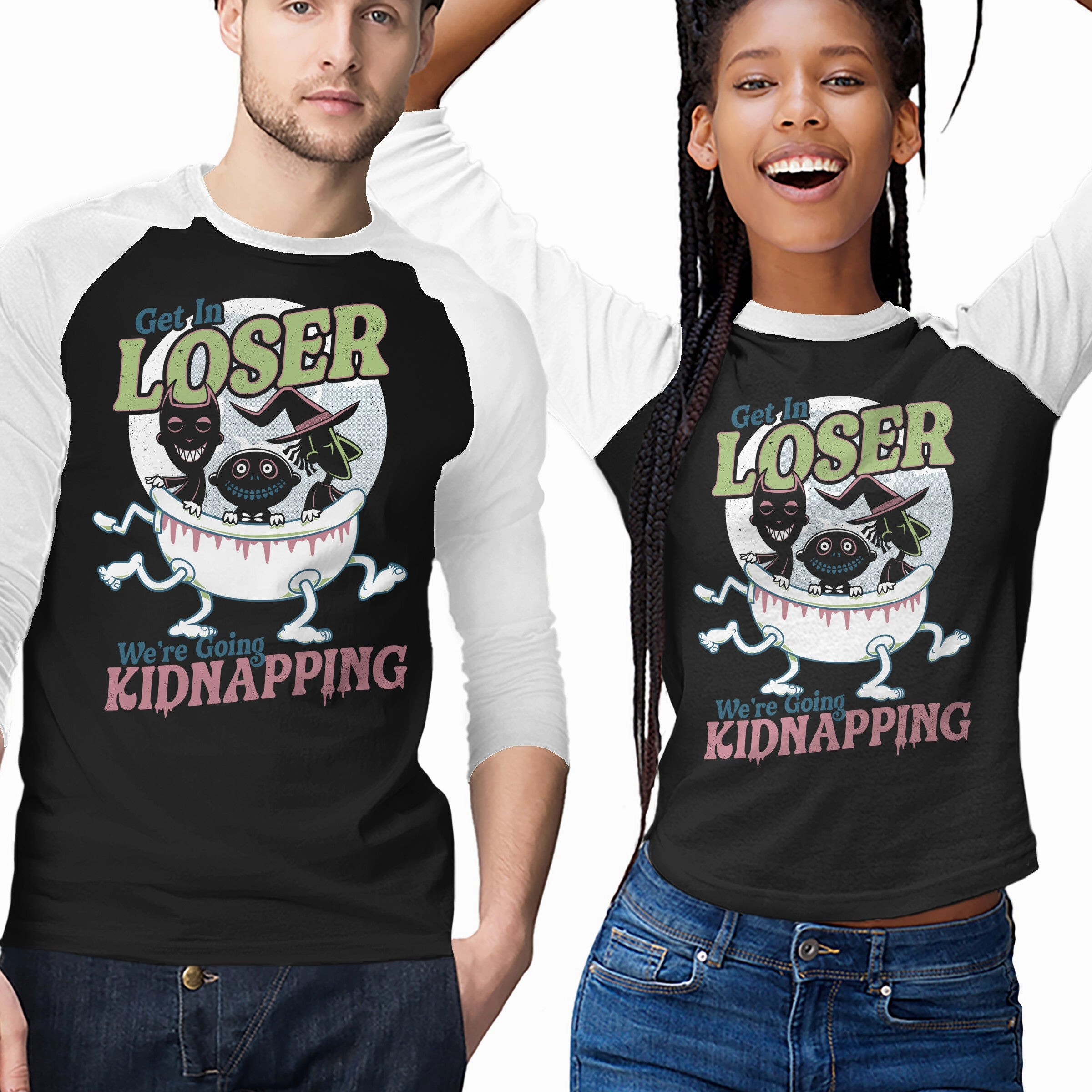 Cozy And Warm Long Lasting Color Get In Loser We're Going Kidnapping